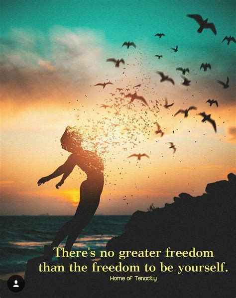 there s no greater freedom than the freedom to be yourself freedom