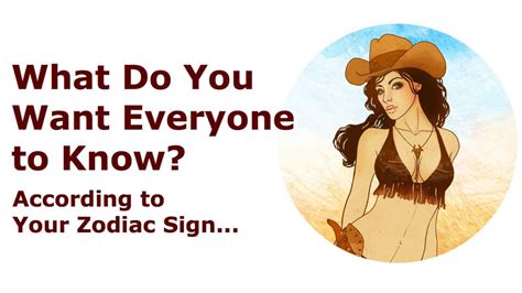 What Do You Want Everyone To Know According To Your Zodiac Sign