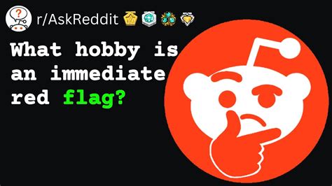 What Hobby Is An Immediate Red Flag R Askreddit Youtube