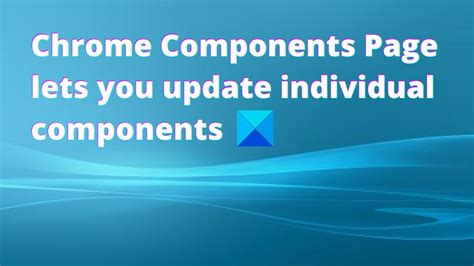 chrome components page lets  update individual components youtube