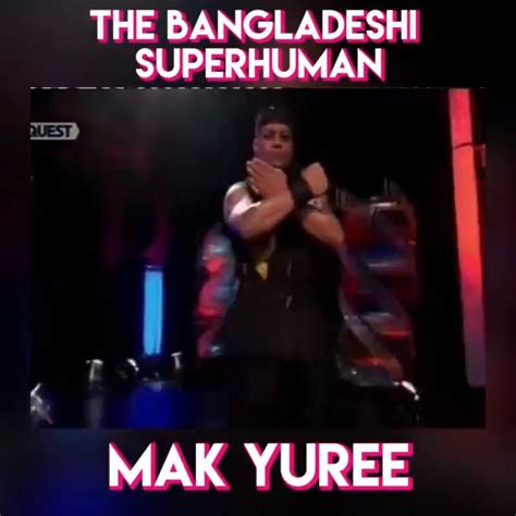 bangladeshi superhuman mak yuree     strongest shins