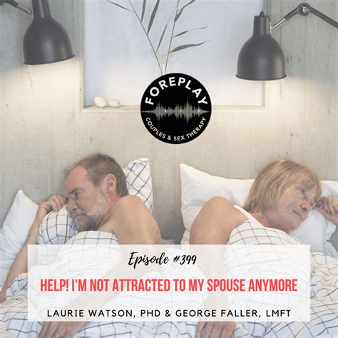 Episode 399 “help Im Not Attracted To My Spouse Anymore ” – Foreplay