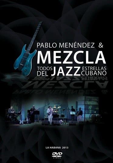dvd 2014 pablo menéndez and mezcla con todos estrellas del jazz cubano en