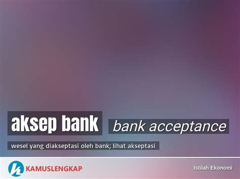 arti kata aksep bank bank acceptance  kamus istilah ekonomi terjemahan