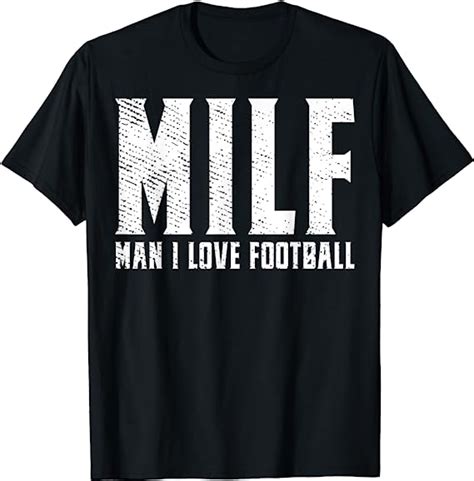 Milf Man I Love Football T For A Football Player T Shirt