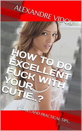 How To Do Excellent Fuck With Your Cutie Stories And Practical Tips
