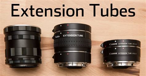 ultimate guide  extension tubes
