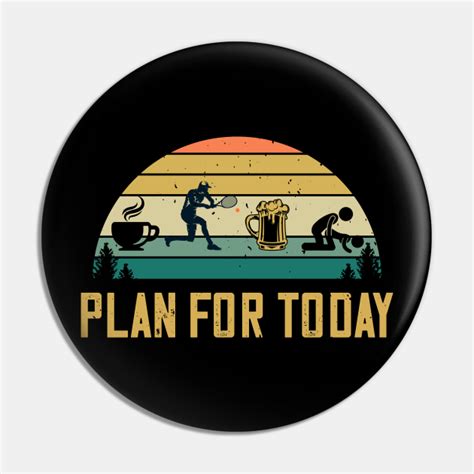 Plan For Today Coffee Tennis Beer Sex Lawn Tennis Lovers Tennis Pin