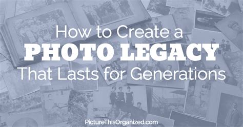 create  photo legacy  lasts  generations