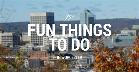 75 Fun Things To Do In Worcester Massachusetts Ma Activities
