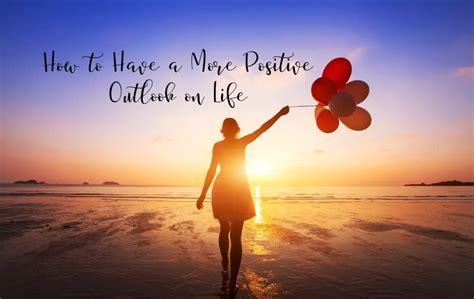 5 tips on how to have a more positive outlook on life positive words