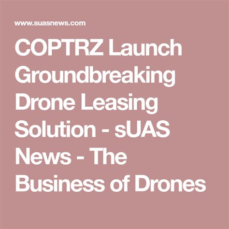 coptrz launch groundbreaking drone leasing solution suas news  business  drones latest