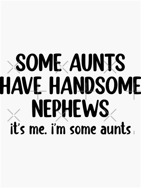 some aunts have handsome nephews sticker for sale by eriksonshop