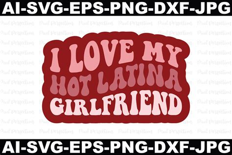 I Love My Hot Latina Girlfriend Graphic By Pixel Perfection · Creative