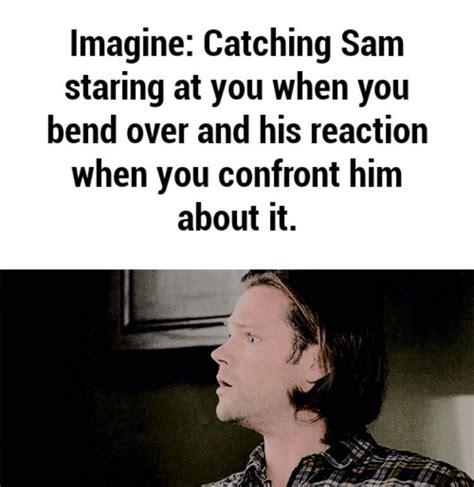 Supernatural Imagines Imagine Sam Staring When You Bend Over And