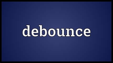debounce meaning youtube