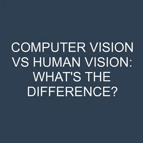 computer vision  human vision whats  difference differencess