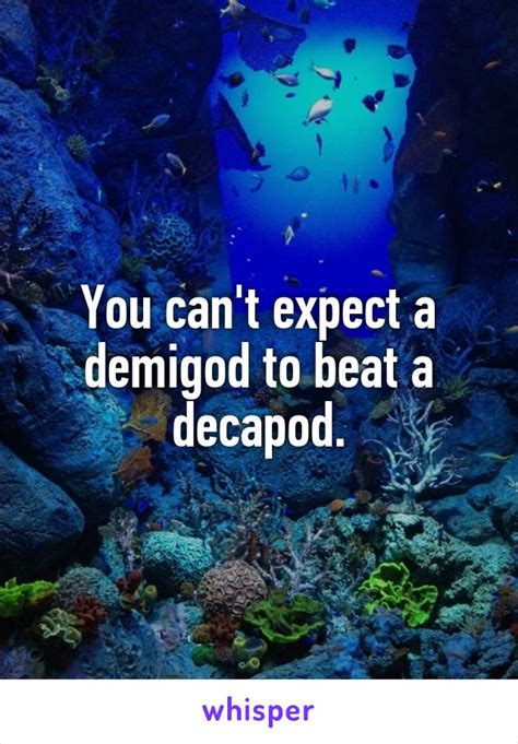 You Can T Expect A Demigod To Beat A Decapod