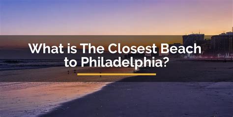 closest beach  philadelphia  beaches   visit