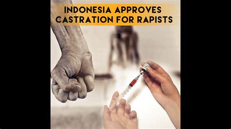 indonesia approves castration for rapists youtube