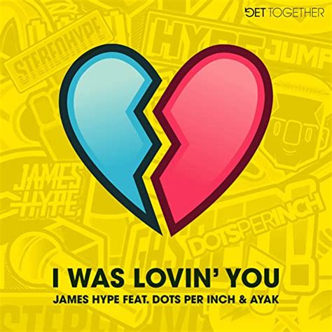 I Was Lovin You Feat Dots Per Inch And Ayak Von James Hype Bei Amazon
