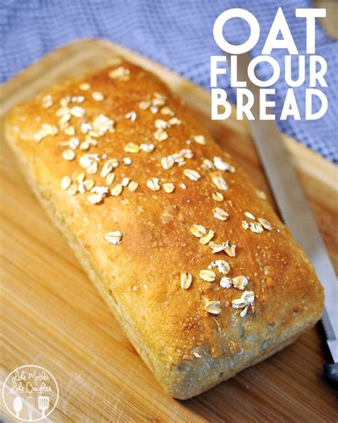 oat flour bread like mother like daughter