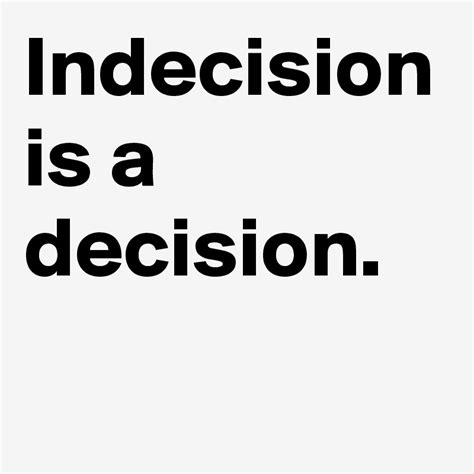 indecision is a decision post by michaelisms on boldomatic