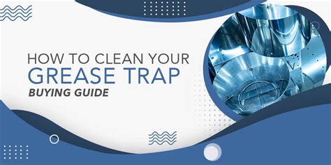 properly clean  grease trap gofoodservice guide