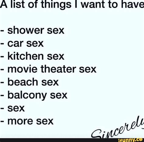 A List Of Things I Want To Nave Shower Sex Car Sex Kitchen Sex