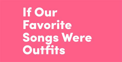 What If Our Current Favorite Songs Were Outfits We Create 4 Outfit