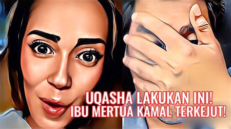 Ibu Mertua Kamal Terkejut Uqasha Lakukan Ini Youtube