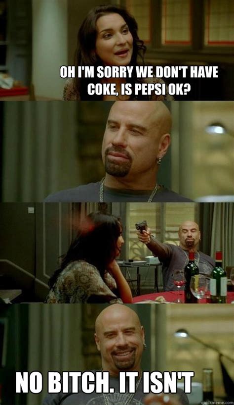 Oh I M Sorry We Don T Have Coke Is Pepsi Ok No Bitch It