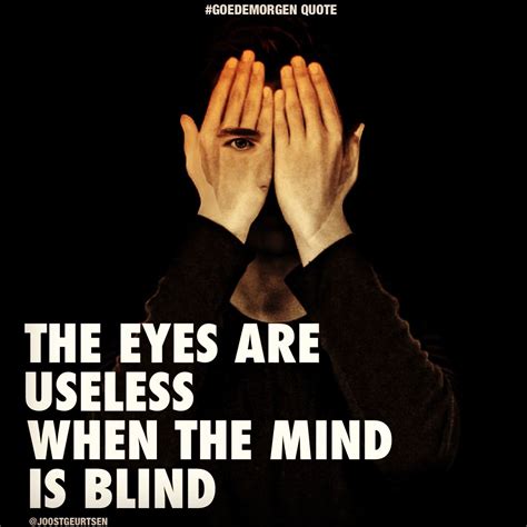 eyes  useless   mind  blind goedemorgen quote