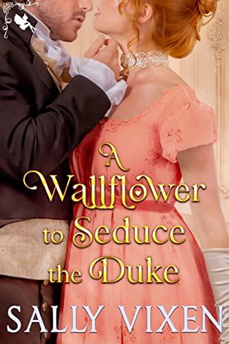 A Wallflower To Seduce The Duke A Steamy Historical Regency Romance