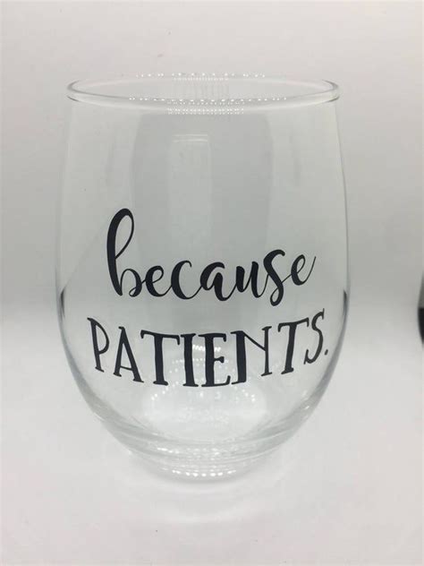 Because Patients Stemless Wine Glass For Nurses Rn Doctors Dentists
