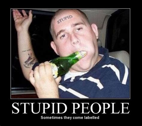 unfortunately not always people doing stupid things stupid people