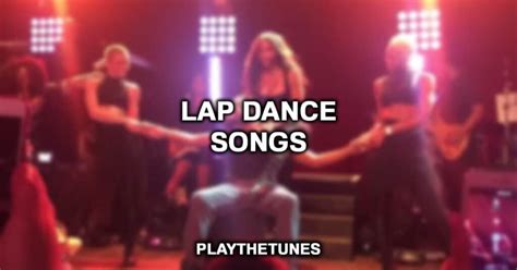 Top 5 Songs For A Lap Dance Best Now Bss News