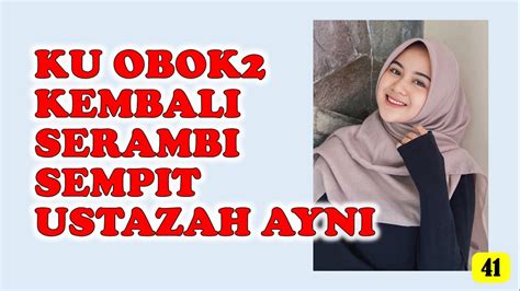 Aku Bertemu Lagi Dengan Ustazah Ayni Cerita Dewasa Bersambung Youtube