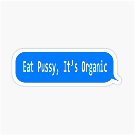 Eat Pussy Its Organic Funny Ironic Design Sticker For Sale By
