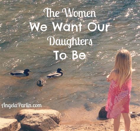 The Women We Want Our Daughters To Be