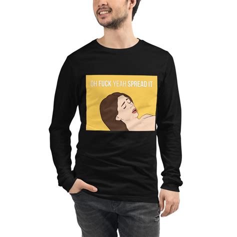 Oh Fuck Yeah Spread It Long Sleeve T Shirt The Meme Store