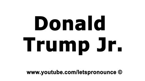 pronounce donald trump jr youtube
