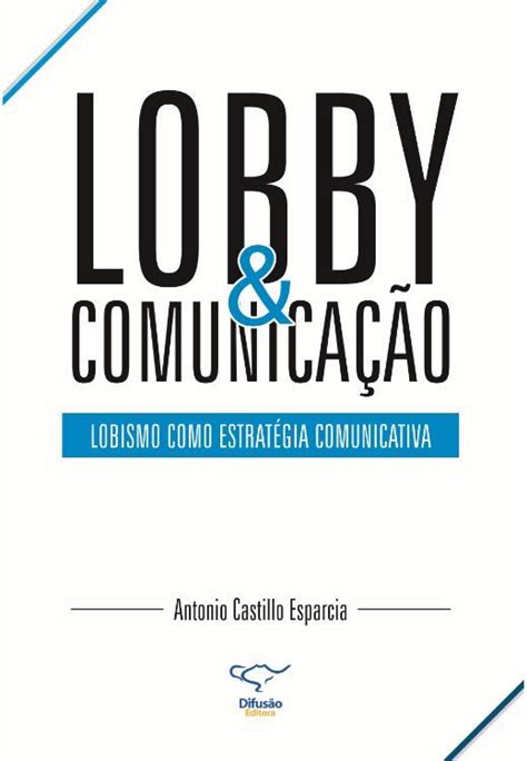 livro lobby e comunicação lobismo como estratégia comunicativa do