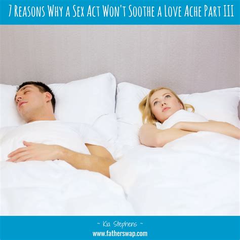 7 Reasons Why A Sex Act Won T Soothe A Love Ache Part
