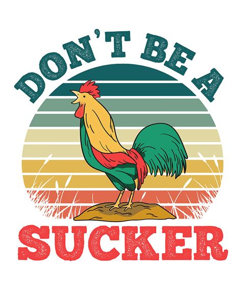Dont Be A Cock Sucker Funny Rooster T Men Women Digital Art By