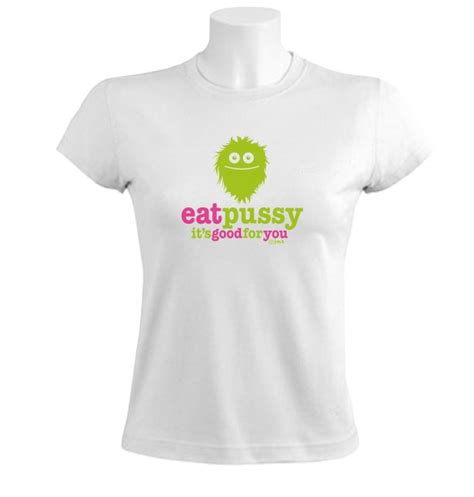 Eat Pussy Its Good For You Women T Shirt Offensive Rude