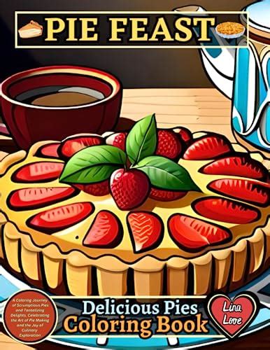 Pie Feast Delicious Pies Coloring Book Volume 1 A Coloring Journey