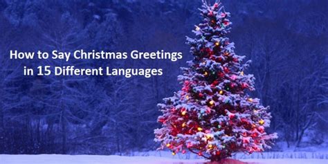 How To Say Christmas Greetings In 15 Different Languages