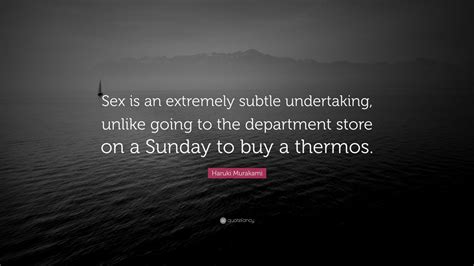 Haruki Murakami Quote “sex Is An Extremely Subtle Undertaking Unlike