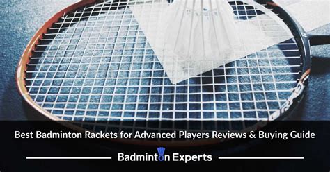 badminton rackets  advanced players reviews guide